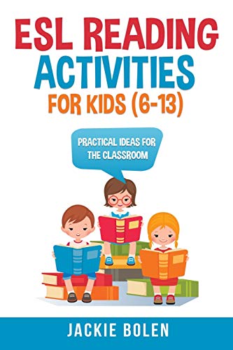 ESL Reading Activities For Kids (6-13): Practical Ideas for the Classroom (ESL Games and Activities for Kids, Band 2) von Independently Published